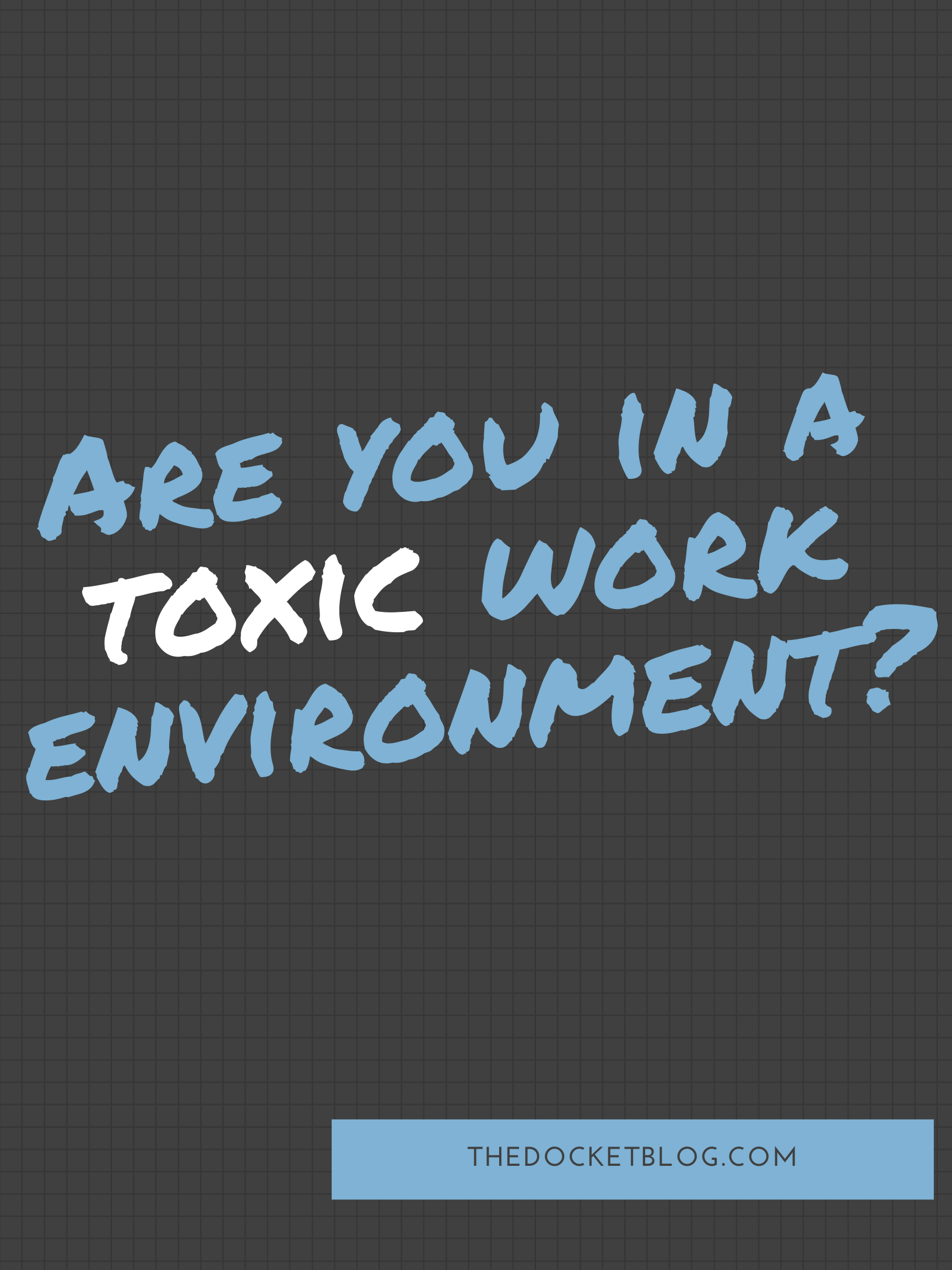 Are You In A Toxic Work Environment? - The Docket